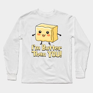 I'm Butter Than You! Cute Butter Pun Cartoon Long Sleeve T-Shirt